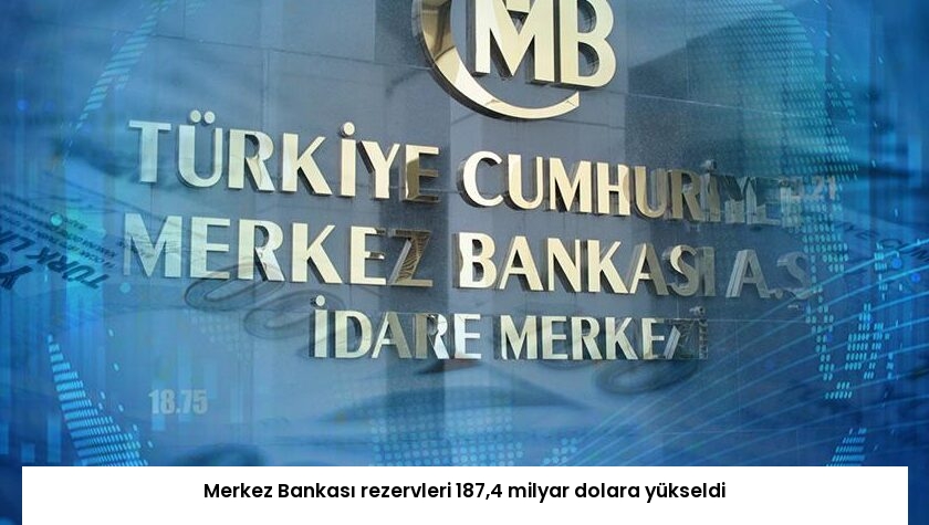 Merkez Bankası rezervleri 187,4 milyar dolara yükseldi