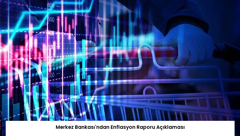 Merkez Bankası’ndan Enflasyon Raporu Açıklaması