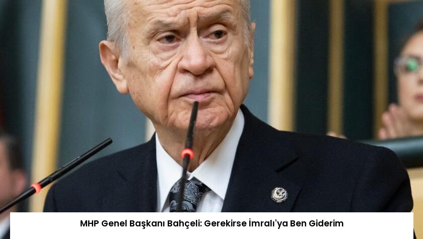 MHP Genel Başkanı Bahçeli: Gerekirse İmralı’ya Ben Giderim