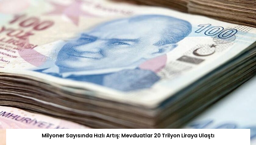 Milyoner Sayısında Hızlı Artış: Mevduatlar 20 Trilyon Liraya Ulaştı