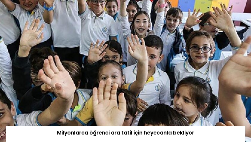 Milyonlarca öğrenci ara tatil için heyecanla bekliyor