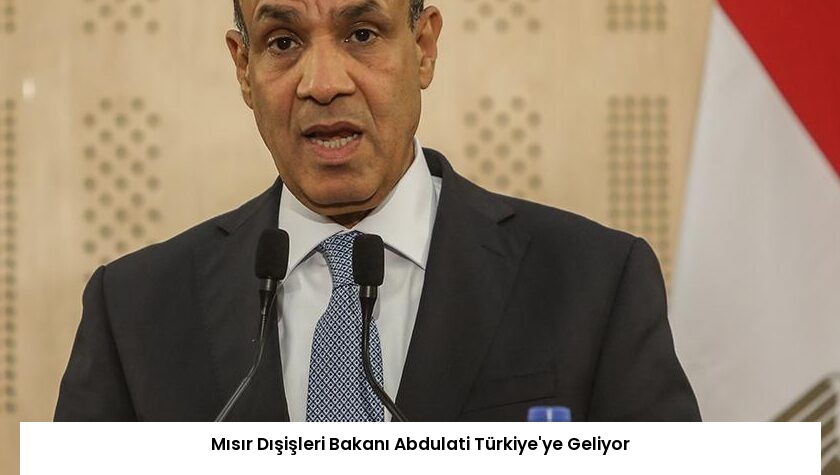 Mısır Dışişleri Bakanı Abdulati Türkiye’ye Geliyor
