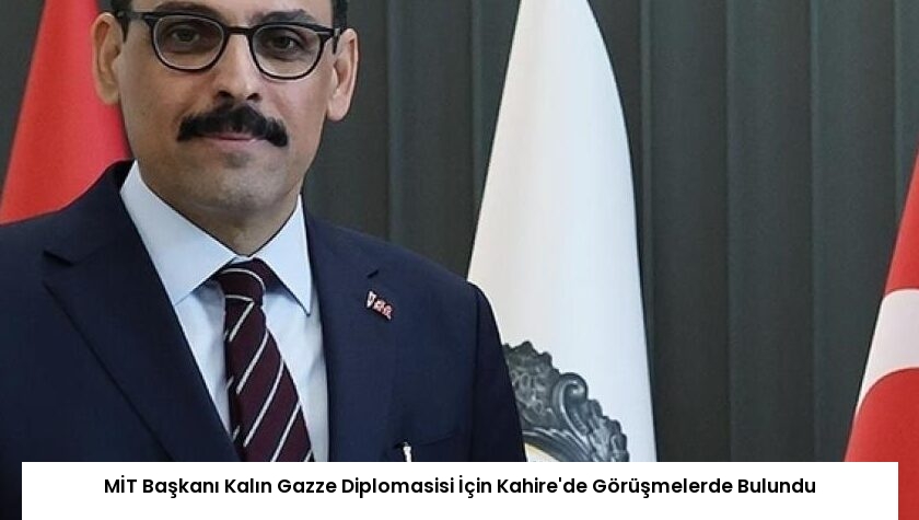 MİT Başkanı Kalın Gazze Diplomasisi İçin Kahire’de Görüşmelerde Bulundu