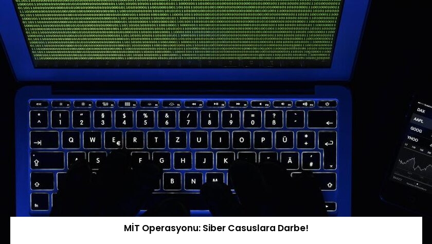 MİT Operasyonu: Siber Casuslara Darbe!
