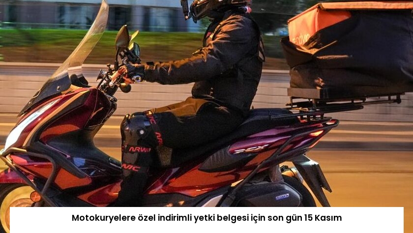 Motokuryelere özel indirimli yetki belgesi için son gün 15 Kasım