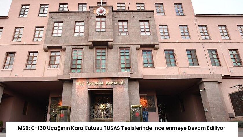MSB: C-130 Uçağının Kara Kutusu TUSAŞ Tesislerinde İncelenmeye Devam Ediliyor
