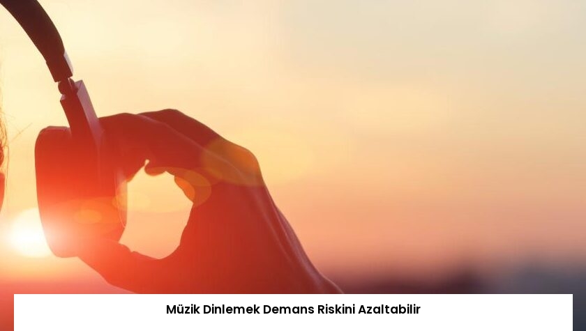 Müzik Dinlemek Demans Riskini Azaltabilir