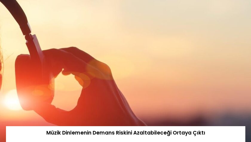 Müzik Dinlemenin Demans Riskini Azaltabileceği Ortaya Çıktı