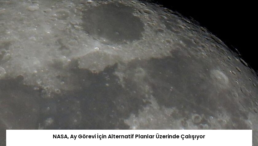 NASA, Ay Görevi İçin Alternatif Planlar Üzerinde Çalışıyor
