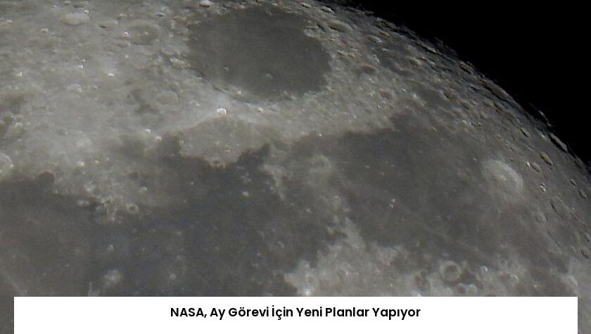 NASA, Ay Görevi İçin Yeni Planlar Yapıyor