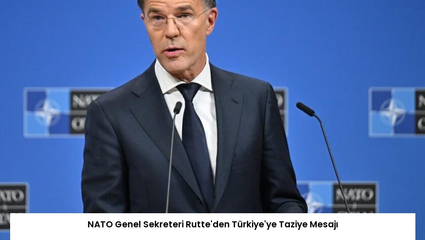 NATO Genel Sekreteri Rutte’den Türkiye’ye Taziye Mesajı