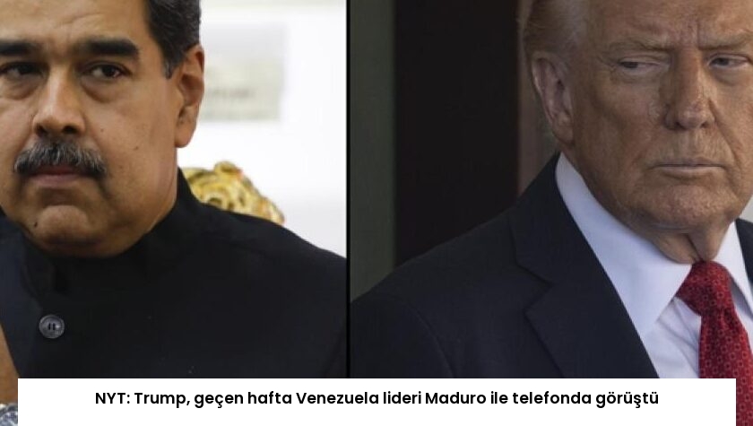 NYT: Trump, geçen hafta Venezuela lideri Maduro ile telefonda görüştü