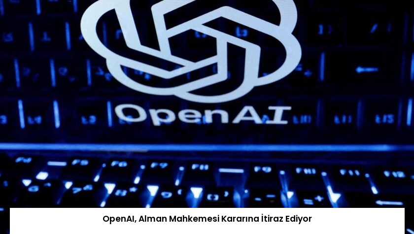 OpenAI, Alman Mahkemesi Kararına İtiraz Ediyor