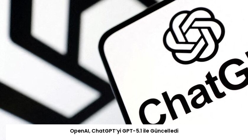 OpenAI, ChatGPT’yi GPT-5.1 ile Güncelledi