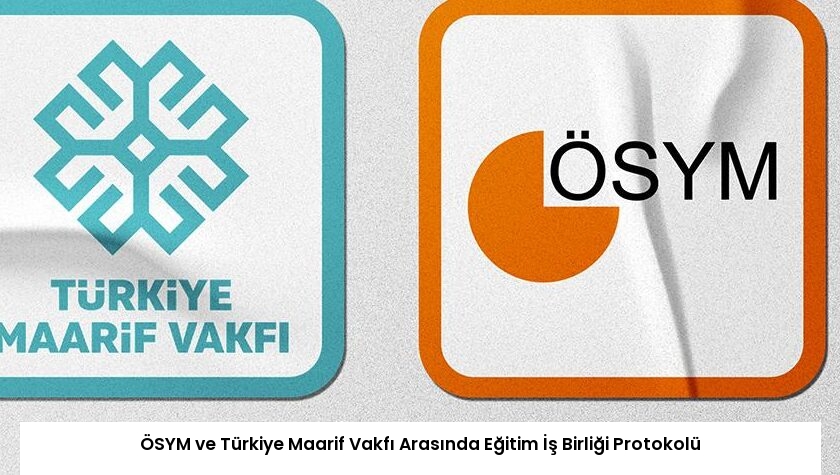 ÖSYM ve Türkiye Maarif Vakfı Arasında Eğitim İş Birliği Protokolü