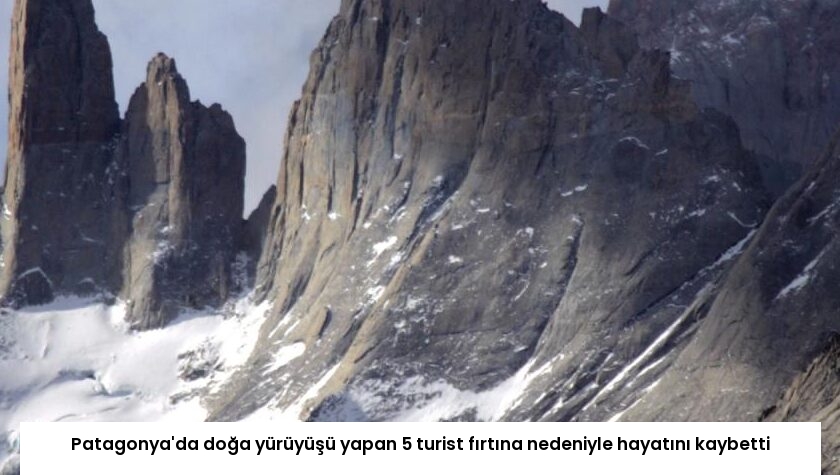 Patagonya’da doğa yürüyüşü yapan 5 turist fırtına nedeniyle hayatını kaybetti