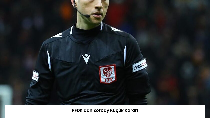 PFDK’dan Zorbay Küçük Kararı