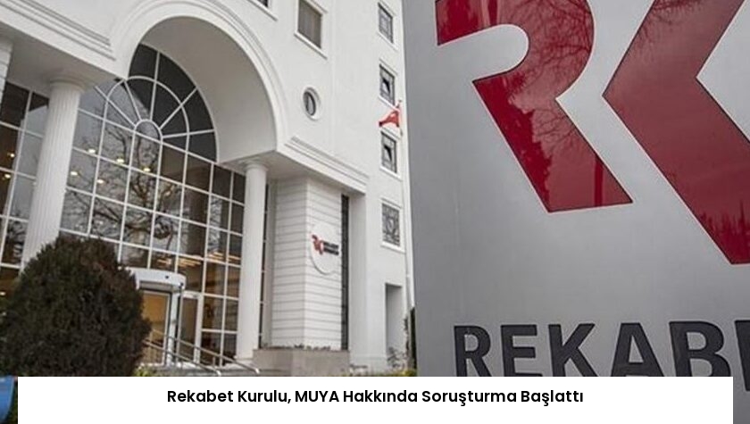 Rekabet Kurulu, MUYA Hakkında Soruşturma Başlattı