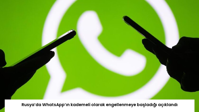 Rusya’da WhatsApp’ın kademeli olarak engellenmeye başladığı açıklandı