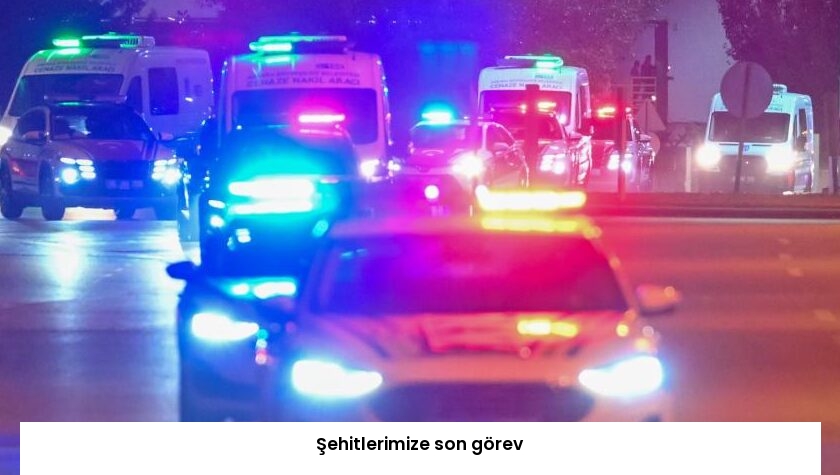 Şehitlerimize son görev