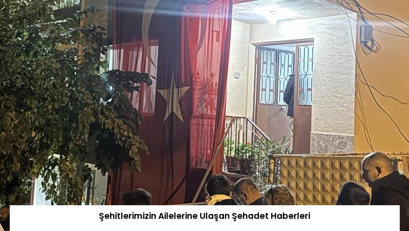 Şehitlerimizin Ailelerine Ulaşan Şehadet Haberleri