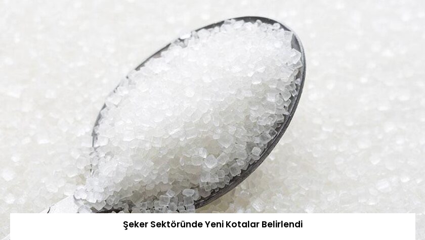 Şeker Sektöründe Yeni Kotalar Belirlendi