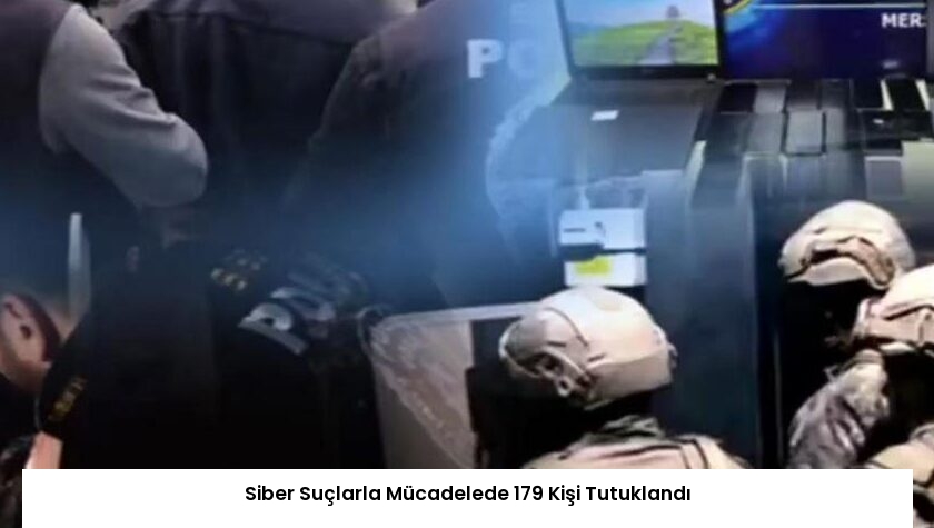 Siber Suçlarla Mücadelede 179 Kişi Tutuklandı
