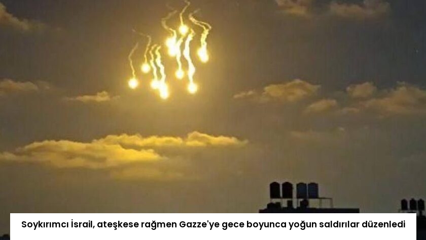 Soykırımcı İsrail, ateşkese rağmen Gazze’ye gece boyunca yoğun saldırılar düzenledi