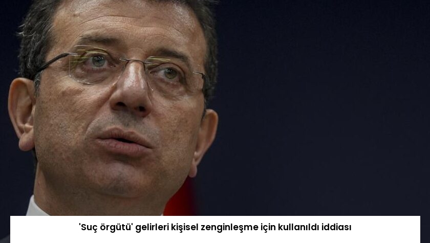 ‘Suç örgütü’ gelirleri kişisel zenginleşme için kullanıldı iddiası