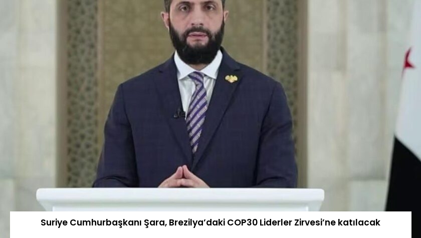 Suriye Cumhurbaşkanı Şara, Brezilya’daki COP30 Liderler Zirvesi’ne katılacak