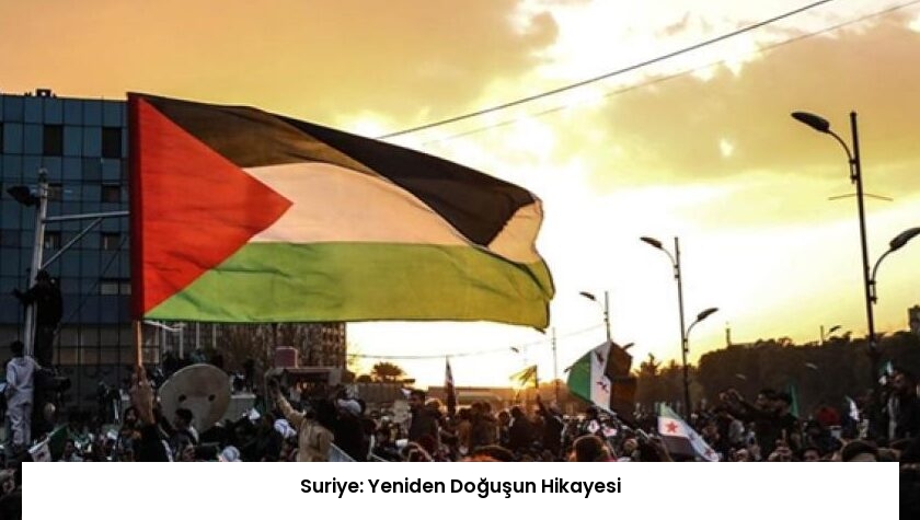 Suriye: Yeniden Doğuşun Hikayesi