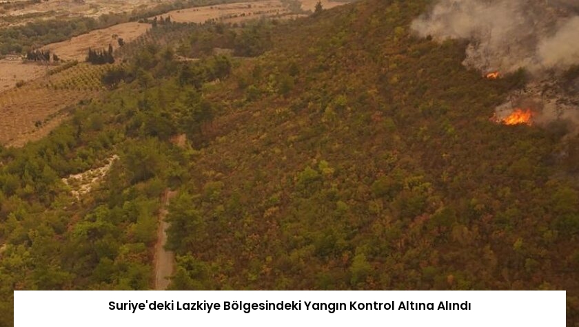 Suriye’deki Lazkiye Bölgesindeki Yangın Kontrol Altına Alındı