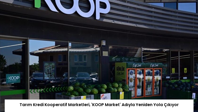 Tarım Kredi Kooperatif Marketleri, ‘KOOP Market’ Adıyla Yeniden Yola Çıkıyor