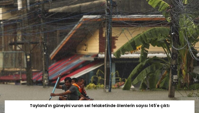 Tayland’ın güneyini vuran sel felaketinde ölenlerin sayısı 145’e çıktı