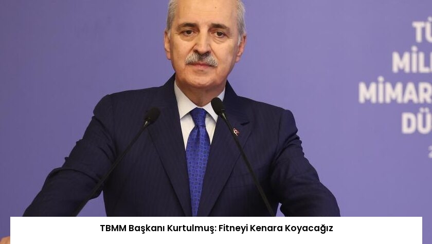 TBMM Başkanı Kurtulmuş: Fitneyi Kenara Koyacağız