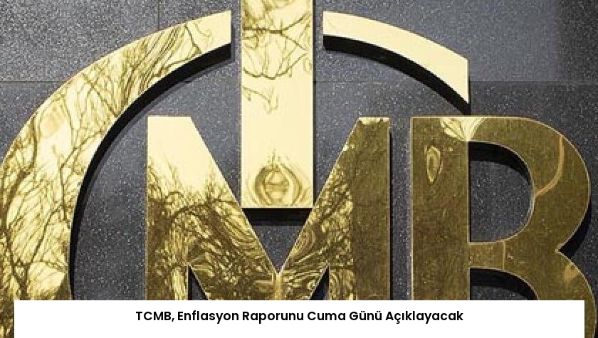 TCMB, Enflasyon Raporunu Cuma Günü Açıklayacak