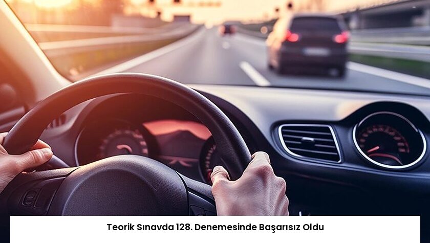 Teorik Sınavda 128. Denemesinde Başarısız Oldu