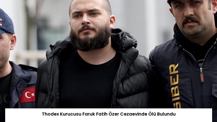 Thodex Kurucusu Faruk Fatih Özer Cezaevinde Ölü Bulundu