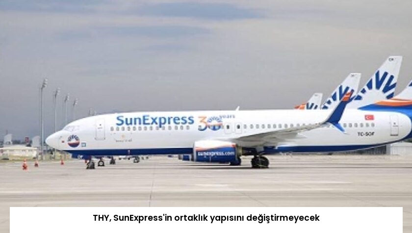 THY, SunExpress’in ortaklık yapısını değiştirmeyecek