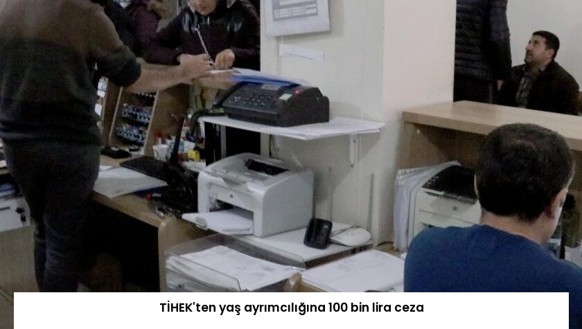 TİHEK’ten yaş ayrımcılığına 100 bin lira ceza