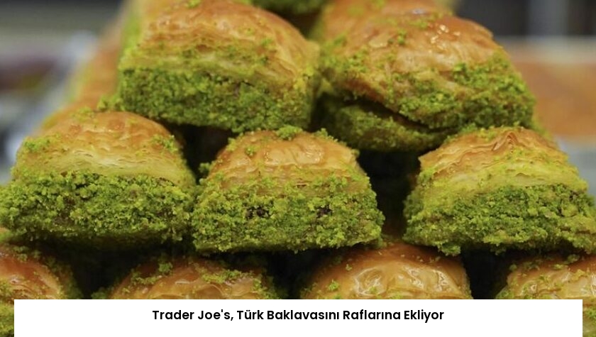 Trader Joe’s, Türk Baklavasını Raflarına Ekliyor