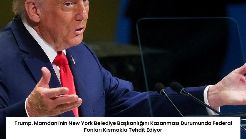 Trump, Mamdani’nin New York Belediye Başkanlığını Kazanması Durumunda Federal Fonları Kısmakla Tehdit Ediyor