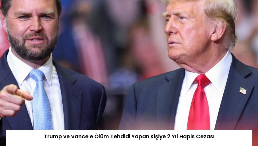 Trump ve Vance’e Ölüm Tehdidi Yapan Kişiye 2 Yıl Hapis Cezası