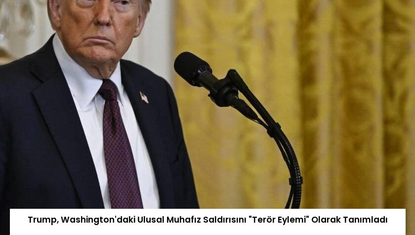 Trump, Washington’daki Ulusal Muhafız Saldırısını “Terör Eylemi” Olarak Tanımladı