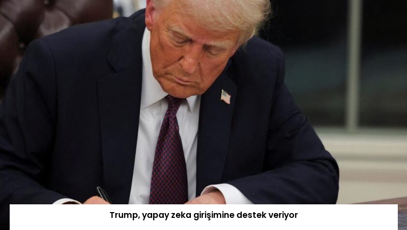 Trump, yapay zeka girişimine destek veriyor