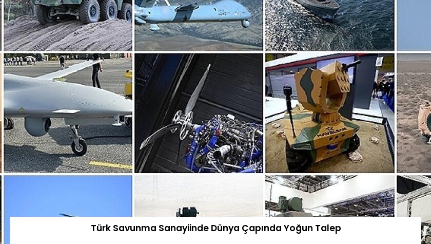 Türk Savunma Sanayiinde Dünya Çapında Yoğun Talep