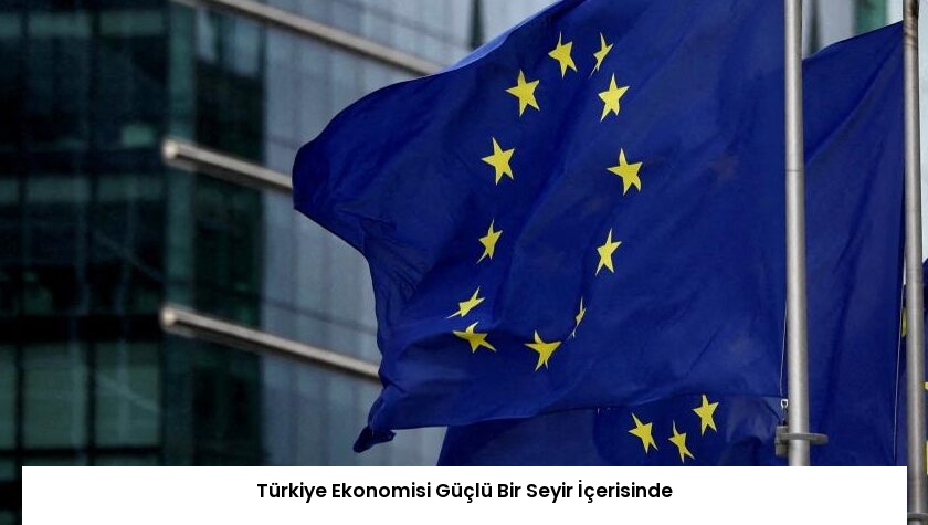 Türkiye Ekonomisi Güçlü Bir Seyir İçerisinde