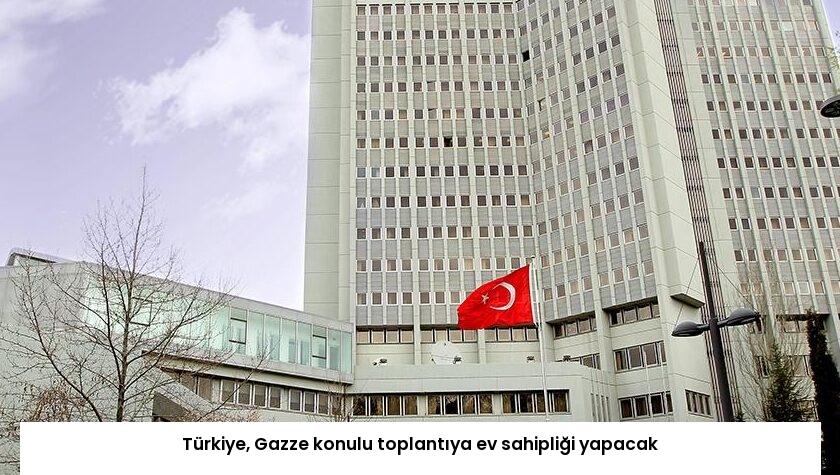 Türkiye, Gazze konulu toplantıya ev sahipliği yapacak