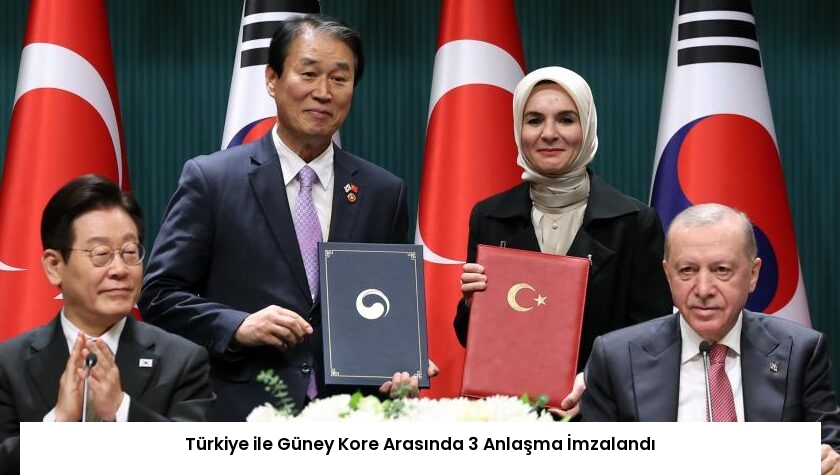 Türkiye ile Güney Kore Arasında 3 Anlaşma İmzalandı