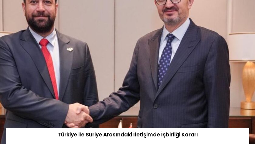 Türkiye ile Suriye Arasındaki İletişimde İşbirliği Kararı